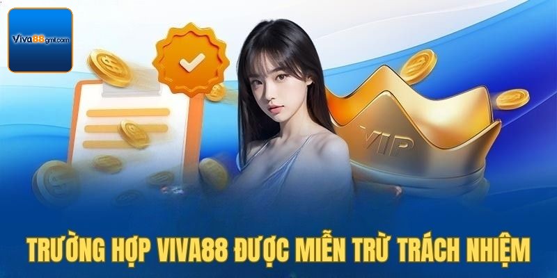 Miễn Trừ Trách Nhiệm Và Vai Trò Then Chốt Trong Cá Cược 2 Trường hợp miễn trừ trách nhiệm Viva88 đã quy định rõ