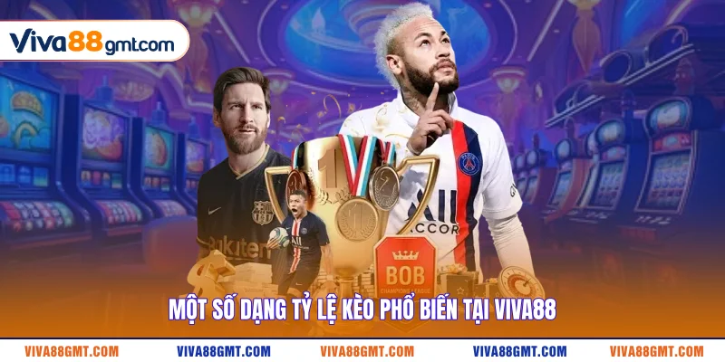 Một số dạng tỷ lệ kèo phổ biến tại VIVA88