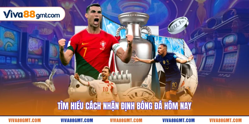 Tìm hiểu cách nhận định bóng đá hôm nay